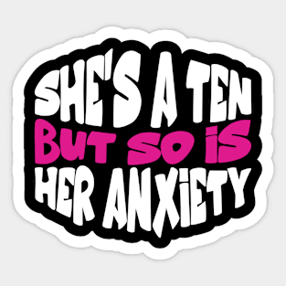 She's A Ten But So Is Her Anxiety Sarcastic For Girls Sticker